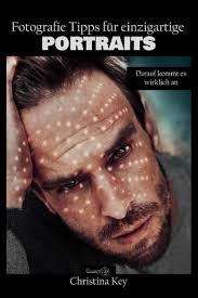 Fotografie Tipps für einzigartige Portraits: Darauf kommt es wirklich an :  Key, Christina: Amazon.de: Bücher