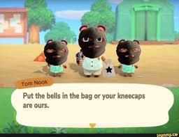 Put The Bells In The Bag Or Your Kneecaps Are Ours Ifunny Animal Crossing Funny Animal Crossing Memes Animal Crossing Game