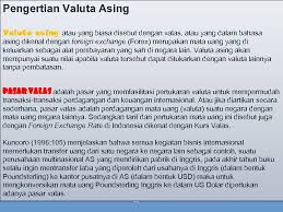 Valas merupakan mata uang yang hamdy hadi berpendapat bahwa valas adalah mata uang asing yang memiliki fungsi sebagai alat. Neraca Pembayaran Dan Valuta Asing Dan Kurs Idham