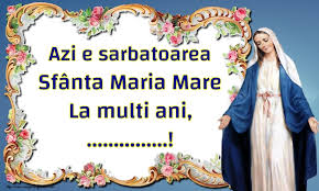 Vezi acatistul adormirii maicii domnului, care se citeşte în această zi de mare sărbătoare. Personalizare Felicitari Cu Nume Sfanta Maria Mare Azi E Sarbatoarea Sfanta Maria Mare La Multi Ani Felicitaripersonalizate Com