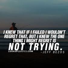I Knew That If I Regrets I Wouldn T Regret That But I Knew The One Thing I Might Regret Is Not Tr Ambition Quotes New Beginning Quotes Insparational Quotes