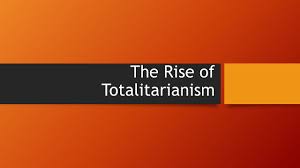 The Rise Of Totalitarianism What Is Totalitarianism Totalitarian State A Government That Aims To Control The Political Economic Social Intellectual Ppt Download