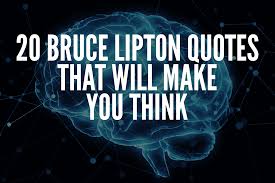 In his book the biology of belief, he claims that beliefs control human biology rather than dna and inheritance. 20 Bruce Lipton Quotes That Will Make You Think