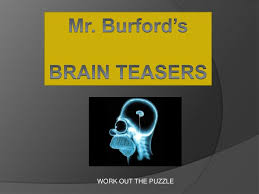 See more ideas about brain teasers, mind puzzles, brain teasers for kids. Ppt Mr Burford S Brain Teasers Powerpoint Presentation Free Download Id 2869862
