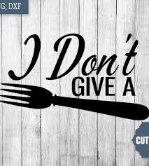 Download Kitchen Fun Quote Svg Kitchen Quote Pun Kitchen Svg Kitchen Cut File I Don T Give A Fork Svg Loadette