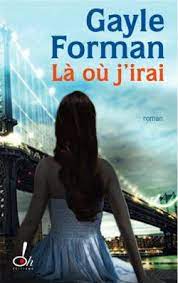La ou j irai film date de sortie. La Ou J Irai Gayle Forman Babelio