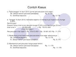 Tersedia pilihan produk deposito bank bca yang bisa dibuka oleh nasabah bca yaitu deposito rupiah dan deposito valas. Contoh Kasus 3 Transaksi Sertifikat Deposito Nasabah Setor Tunai Ppt Download