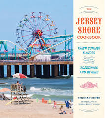 Maybe you would like to learn more about one of these? The Jersey Shore Cookbook Fresh Summer Flavors From The Boardwalk And Beyond Smith Deborah Clarke Thomas Robert 9781594748721 Amazon Com Books