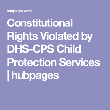 Constitutional Rights Violated By Dhs Cps Child Protection Services Child Protective Services Child Protection Child Custody Laws