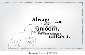 Always Be Yourself Unless You Can Be A Unicorn Then Always Be A Imagens Fotos E Vetores Stock Shutterstock