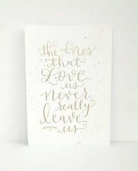The Ones That Love Us Never Really Leave Us Print Hand Lettered Original 5x7 Pale Gold Ink The Ones That Love Us Never Really Leave Us Harry Potter I Hand Lettering Harry Potter Art Drawings Harry Potter Art