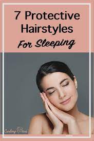 7 Protective Hairstyles For Sleeping Protective Hairstyles For Sleeping Hairstyles For Sleeping Protective Hairstyles