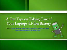 A Few Tips On Taking Care Of Your Laptops Li Ion Battery By Colleen Northcutt Via Slideshare Li Ion Battery Take Care Of Yourself Battery