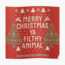 Maybe you would like to learn more about one of these? Merry Christmas Ya Filthy Animal Posters Redbubble