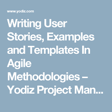 Writing User Stories Examples And Templates In Agile Methodologies Yodiz Project Management Blog Writing User Stories User Story Agile