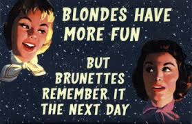 So maybe blondes do have more fun it's not professional hollywood hair and makeup. Blonde Vs Brunette Do Blondes Have More Fun Sarcastic Humor Dumb Blonde Jokes Retro Humor