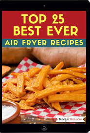 Top 25 Best Ever Air Fryer Recipes Free Pdf Recipe This Air Fryer Recipes Healthy Air Fryer Recipes Breakfast Air Fryer Recipes Easy