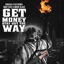 I get that money and stay out the way. Get Money Stay Out The Way Feat Dave East Wave Blaze Single By Knocka Spotify