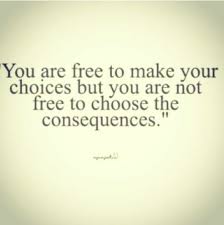 Bad Choices Lead To Consequences Choices Quotes Life Choices Quotes Acting Quotes