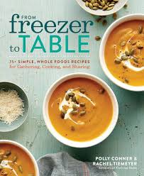 From Freezer to Table: 75+ Simple, Whole Foods Recipes for Gathering,  Cooking, and Sharing: A Cookbook See more