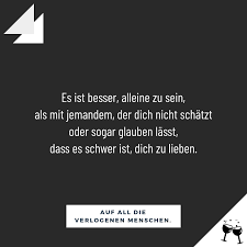 Es Ist Besser Alleine Zu Sein Als Mit Jemandem Der Dich Nicht Schatzt Oder Sogar Glauben Lasst Dass Es Schwer Inspirierende Spruche Lustige Spruche Spruche