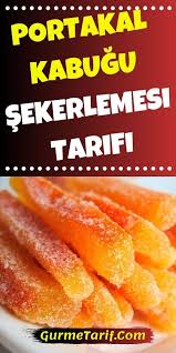 Portakal Kabugu Sekerlemesi Tarifi Kolay Ve Pratik Gurme Tarif Tatli Tarifleri Gida Atistirmaliklar
