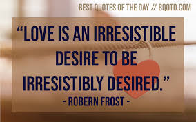 Love Is An Irresistible Desire To Be Irresistibly Desired Bestquotesoftheday Bemotivated Inspirational Wordsofwisdom Wisdompearls Best Quotes Company Logo Wisdom