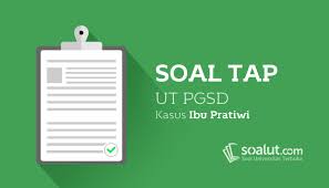 Soal Tap Ut Pgsd Kasus Ibu Pratiwi Lengkap Dengan Kunci Jawaban Model Pembelajaran Pendidikan Belajar