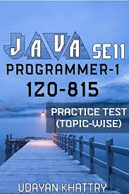 However it's not a goal of the exam to test the programmer's ability to produce purposeful or efficient programs. Java Se 11 Programmer 1 1z0 815 Practice Test Topic Wise Hundreds Of Questions To Assess Your 1z0 815 Exam Preparation Arranged By Exam Objectives Developer 1 Topic Wise English Edition Ebook Khattry
