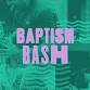 Baptism Bash
