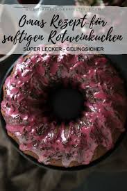 Omas Saftiger Rotweinkuchen Zimtkeks Und Apfeltarte Saftiger Rotweinkuchen Rotweinkuchen Weinkuchen