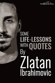 23 copy quote that's how it is with the english: Some Life Lessons With Quotes By Zlatan Ibrahimovic