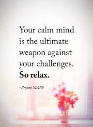 Inspirational Quotes So Relax Your Calm Mind Is The Ultimate Positive Quotes Words Inspirational Quotes