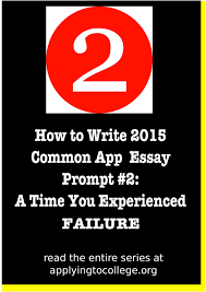 Your common app essay must display excellent writing in terms of grammar and sentence this section provides insights and examples for each of the 7 common app essay prompts for the. How To Write 2015 Common App Essay 2 Failure Applying To College