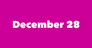 Our daily manna 27 december 2020 yesterday: December 28 Famous Birthdays 1 Person In History Born This Day