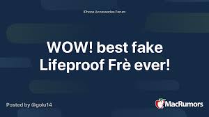 Only a real lifeproof protects like a lifeproof. Wow Best Fake Lifeproof Fre Ever Macrumors Forums