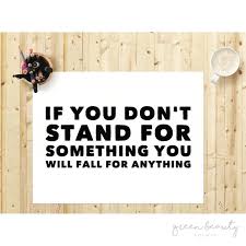 What Are You Standing For I Very Much Like This Quote Because I See It As An Empowerment To Be Genuinely Yourself And To S Empowerment Quotes Dream Lifestyle