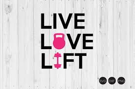 Live Love Lift Svg Work Out Svg Dxf Png Cut Files 186267 Cut Files Design Bundles