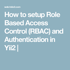 How To Setup Role Based Access Control Rbac And Authentication In Yii2 Access Control Setup Role