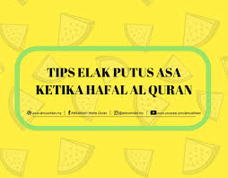 Tips Elak Putus Asa Ketika Hafal Al Quran Almukhlisin