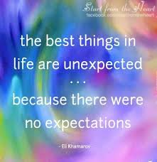 In life, there are always circumstances that leave us having to wait and expect the unexpected. Best Things In Life Are Unexpected Quote Via Start From The Heart At Www Facebook Com Startfromtheheart Unexpected Quotes Meaningful Poems Pretty Words