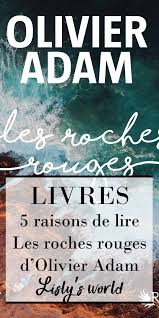 5 Raisons De Lire Les Roches Rouges D Olivier Adam En 2020 Olivier Adam Lus Livres A Lire