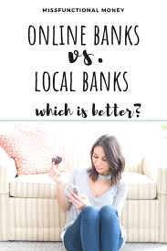 Since a regional bank is larger than the community bank in. Online Banking Vs Local Banking Which Is Better Missfunctional Money