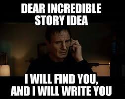 Dear Story Idea Writers Write Writing Memes Writer Memes Writer Humor