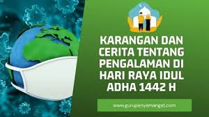 Tak ada yang pantas untuk diucapkan selain rasa syukur karena kamu sudah melalui bulan ramadhan yang mulia dengan tiada. Contoh Karangan Dan Cerita Tentang Pengalaman Di Hari Raya Idul Adha 1442 H Guru Penyemangat