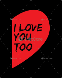 Browse our great collection of i love you pictures and choose your favourite to send to a friend. I Love You Too T Shirt Design For Valentines Day Gift Tshirtcare