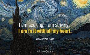 Famous quotes by vincent van gogh, painter. Vincent Van Gogh Quote I Am Seeking I Am Striving I Am In It With All Vincent Van Gogh Quotes Van Gogh Quotes Artist Quotes