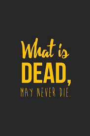 What is dead may never die. What Is Dead May Never Die By Inkandstardust On Deviantart