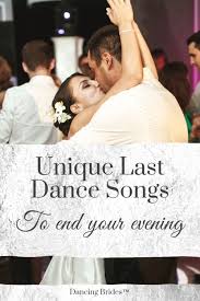 Best Last Dance Wedding Songs To Wish You And Your Guests Farewell Last Dance Wedding Songs Unique Wedding Songs Wedding Songs