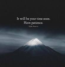 It Will Be Your Time Soon Inspiring Quotes About Life Positive Quotes Motivational Quotes